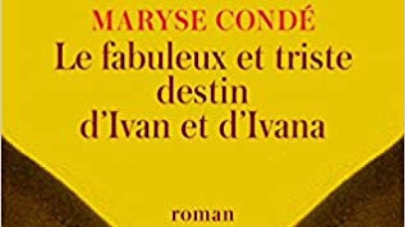 Maryse Condé, Le fabuleux et triste destin d’Ivan et Ivana