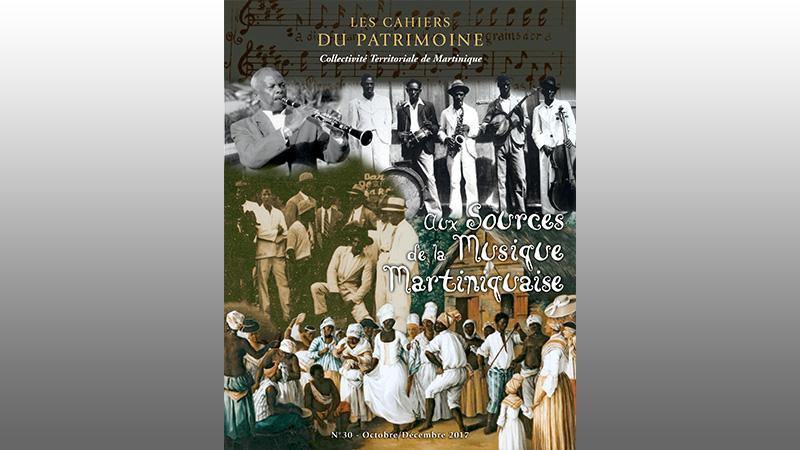 CAHIER DU PATRIMOINE N°30 : Aux sources de la musique martiniquaise 