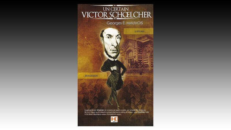   "UN CERTAIN Victor SCHOELCHER" de Georges Elteuthère MAUVOIS