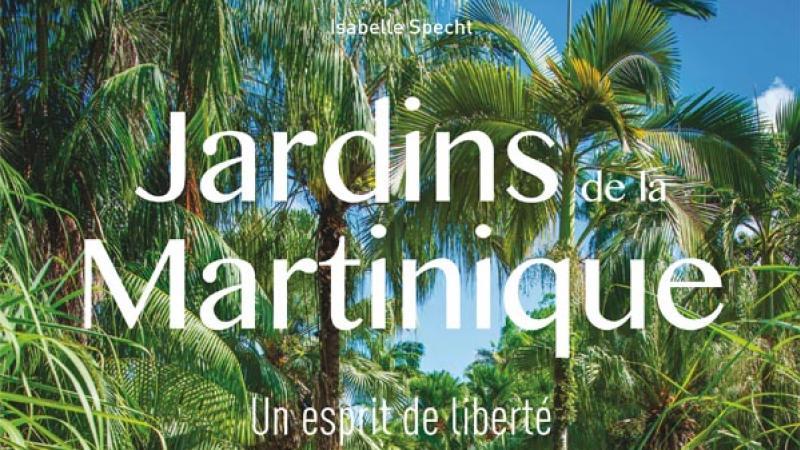 « Jardins de la Martinique. Un esprit de liberté » d’Isabelle Specht