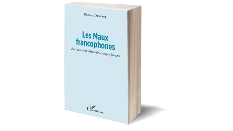 Les Maux Francophones - Essai pour la flexibilité de la langue française