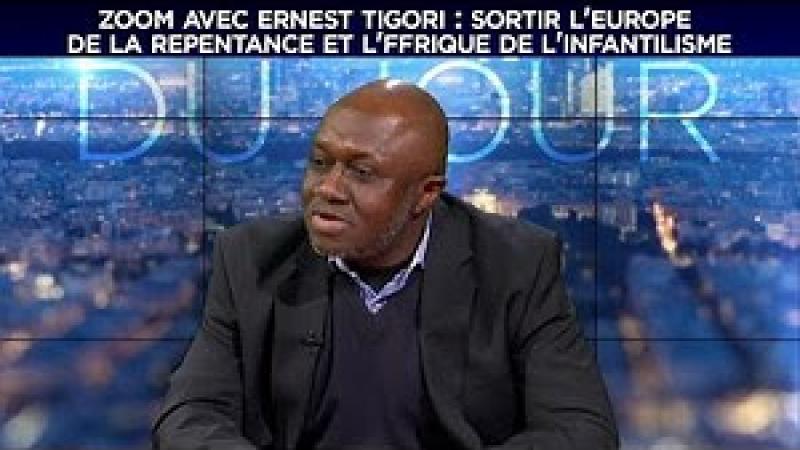 ERNEST TIGORI : "SORTIR L'EUROPE DE LA REPENTANCE ET L'AFRIQUE DE L'INFANTILISME"