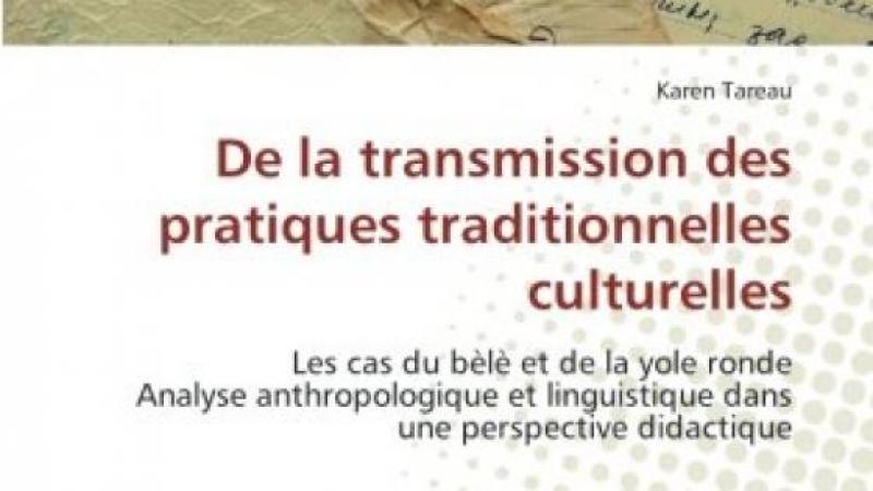 De la transmission des pratiques traditionnelles culturelles: Les cas du bèlè et de la yole ronde Analyse anthropologique et linguistique dans une perspective didactique (French Edition)