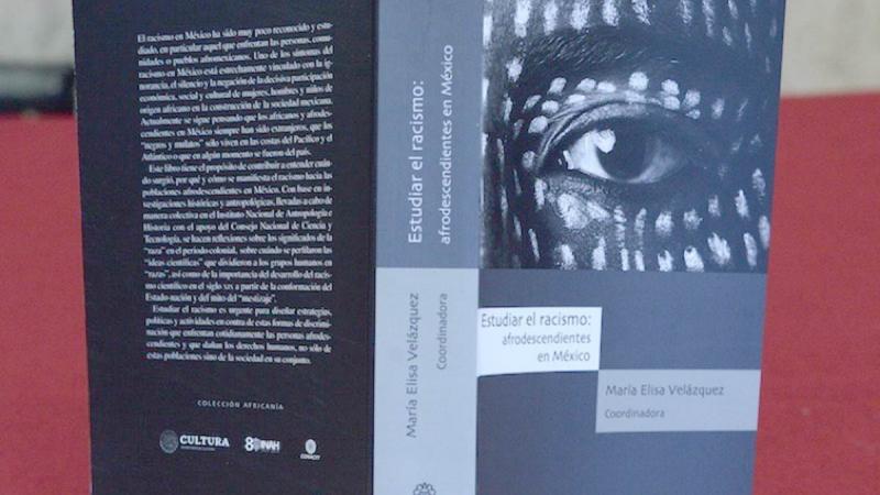 EDITAN LIBRO QUE EXPLORA LOS ORÍGENES DE LA DISCRIMINACIÓN HACIA LOS PUEBLOS AFROMEXICANOS