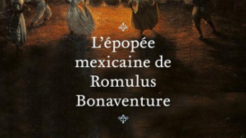 L'épopée mexicaine de Romulus Bonaventure