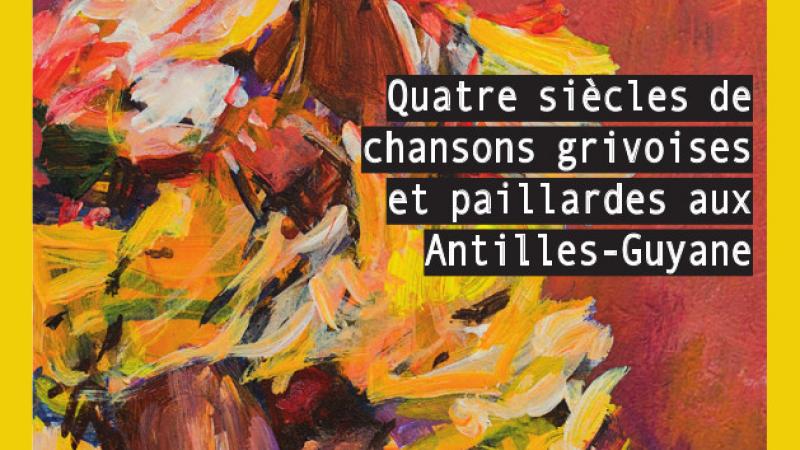 Quatre siècles de chansons grivoises et paillardes aux Antilles-Guyane 