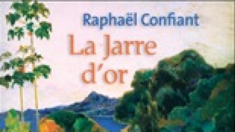 «LA JARRE D’OR» – RAPHAËL CONFIANT
